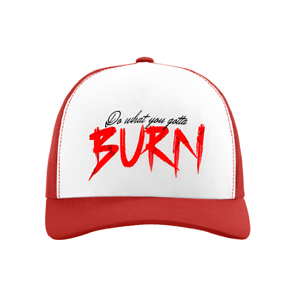 DO WHAT YOU GOTTA BURN - TRUCKER CAP